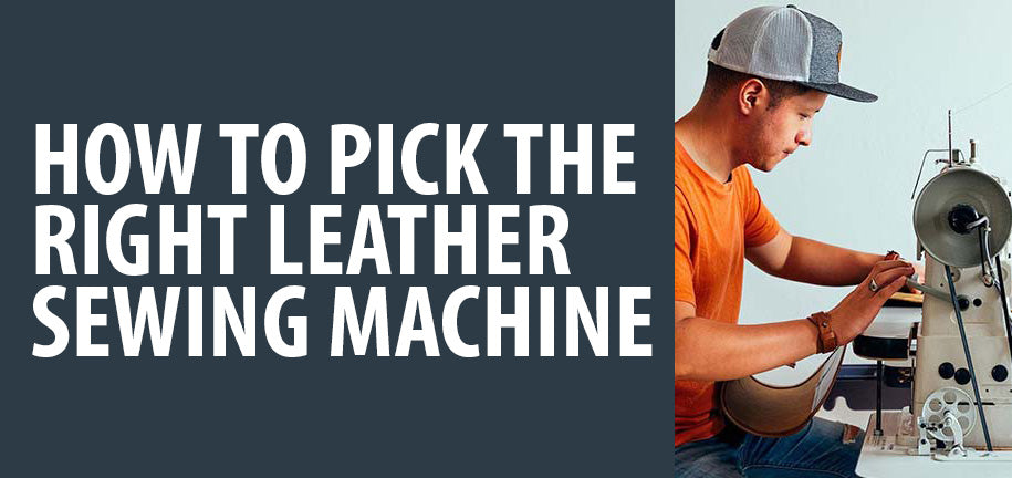How to Pick the Right Leather Sewing Machine